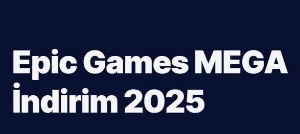 Epic Games Mega İndirimler 2025 fiyatı düşen oyunlar