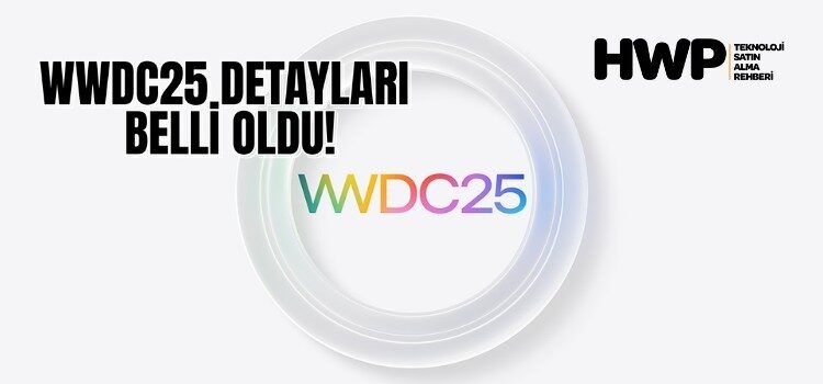 wwdc 2025 ne tanıtılacak yeni apple etkinliği ne zaman ne tanıtılacak