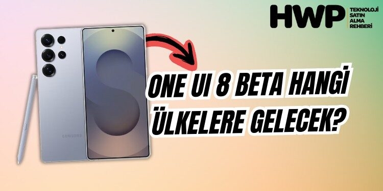 one ui 8 beta android 16 ne zaman hangi ülkelere gelecek