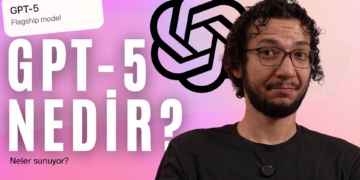 GPT-5 Nedir? | Yeni Yapay Zeka Neler Sunuyor?