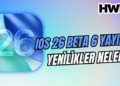 ios 26 beta 6 ios 26 beta yenilikler