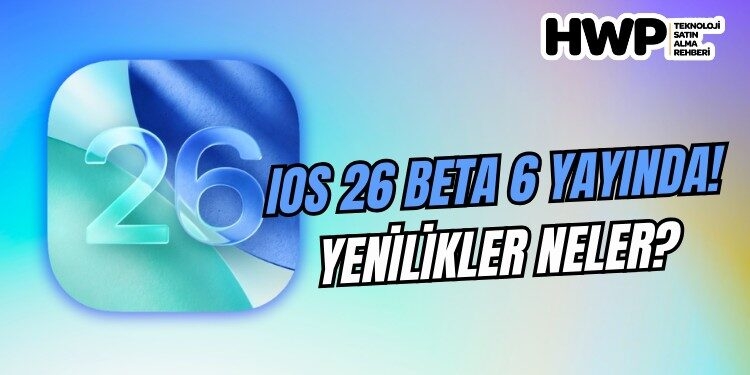 ios 26 beta 6 ios 26 beta yenilikler