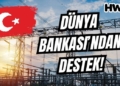 türkiye elektrik altyapısı dünya bankası destek