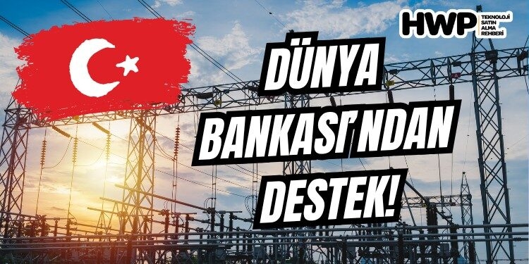 türkiye elektrik altyapısı dünya bankası destek