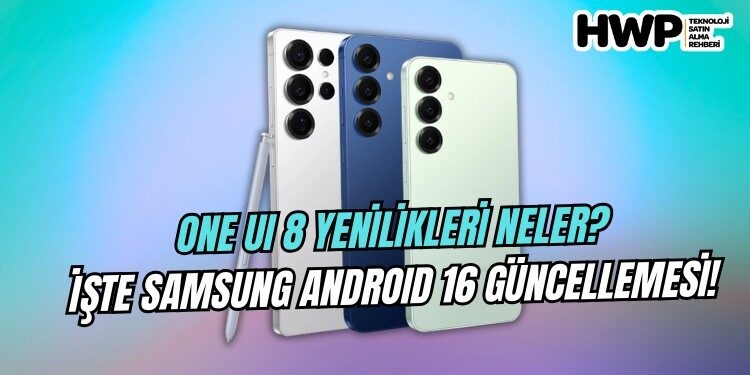 one ui 8 yenilikler samsung android 16 ile gelen yenilikler android 16 samsung özellikleri