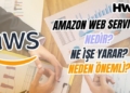 aws nedir amazon web services nedir ne işe yarar neden önemli