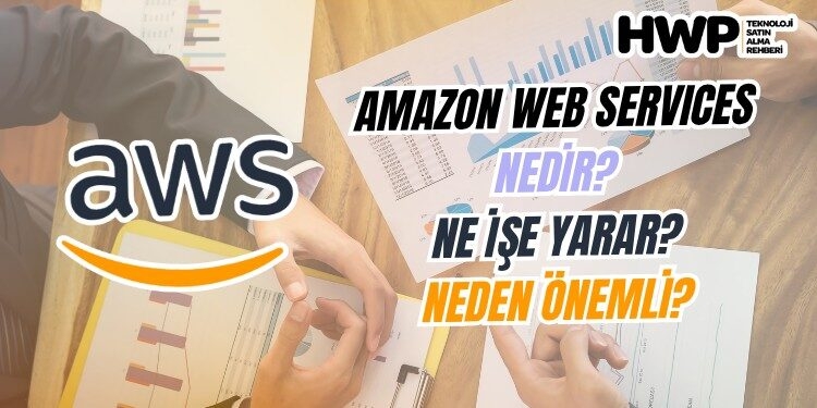 aws nedir amazon web services nedir ne işe yarar neden önemli