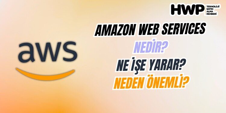 aws nedir amazon web services nedir ne işe yarar neden önemli