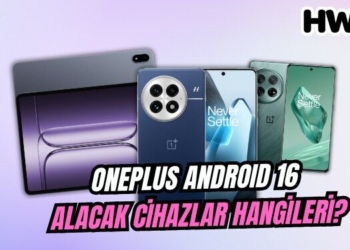 OxygenOS 16 alacak cihazlar neler? OnePlus Android 16 alacak cihazlar listesi