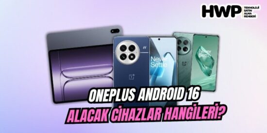 OxygenOS 16 alacak cihazlar neler? OnePlus Android 16 alacak cihazlar listesi