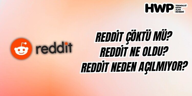 reddit çöktü mü reddit ne oldu reddit neden açılmıyor