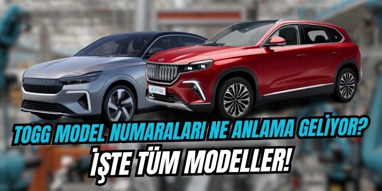 togg model numaraları togg model numarası anlamı ne togg model isimler ne anlama geliyor