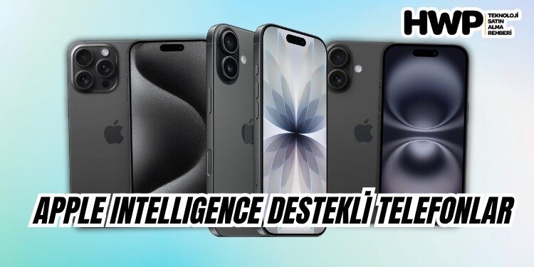 güncel Apple Intelligence destekli iPhone modelleri neler apple intelligence destekleyen telefonlar