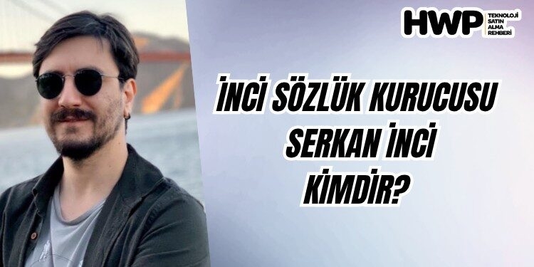 Serkan İnci kimdir, nereli, kaç yaşında, nerede yaşıyor, olayı ne? inci sözlük serkan inci kimdir nereli kaç yaşında mesleği ne olayı ne