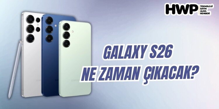 Galaxy S26 çıkış tarihi sızdı! Samsung S26 ne zaman çıkacak? samsung galaxy s26 çıkış tarihi ne zaman