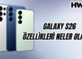 galaxy s26 özellikleri sızdırıldı