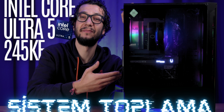 NASIL BİLGİSAYAR TOPLANIR? | Intel Core Ultra 5 245KF Sistem Toplama